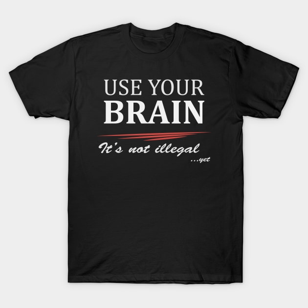 Use your brain! T-Shirt by Epic punchlines